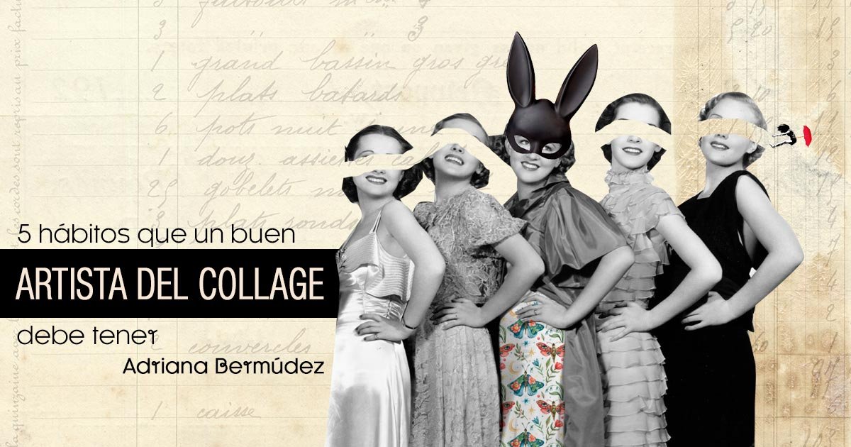 5 hábitos que un buen artista del collage debe tener
